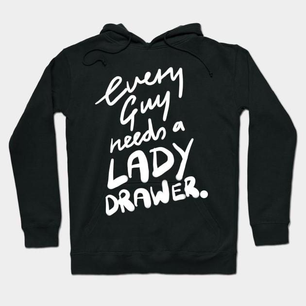 Every Guy Needs a Lady Drawer Hoodie by sketchnkustom